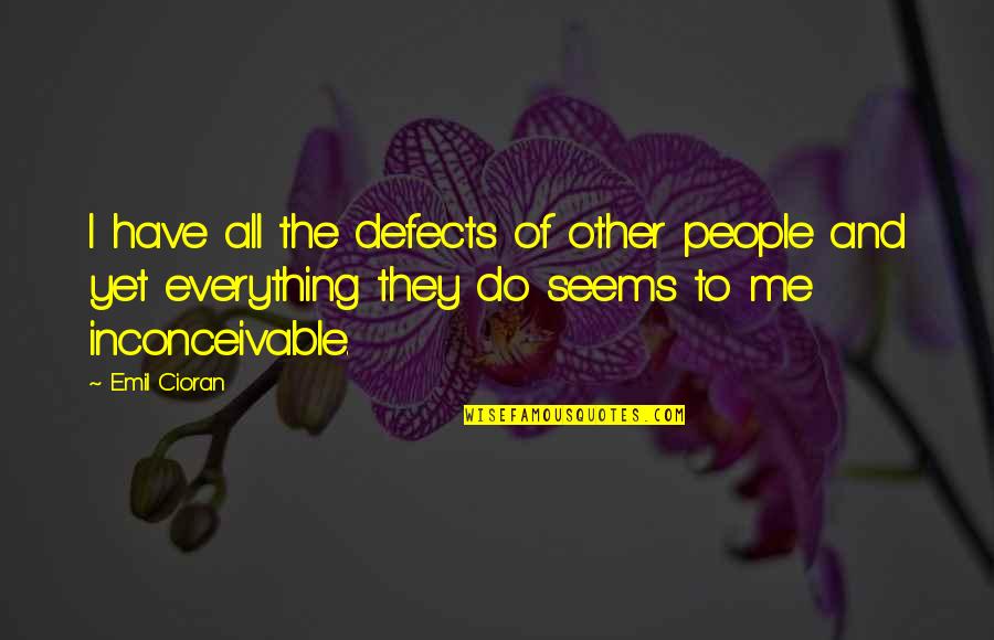 Nikolaos Quotes By Emil Cioran: I have all the defects of other people Nikolaos Quotes By Emil Cioran: I have all the defects of other people