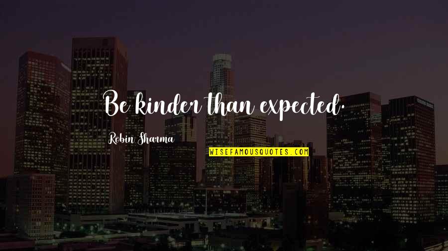 Nikolaos Quotes By Robin Sharma: Be kinder than expected. Nikolaos Quotes By Robin Sharma: Be kinder than expected.