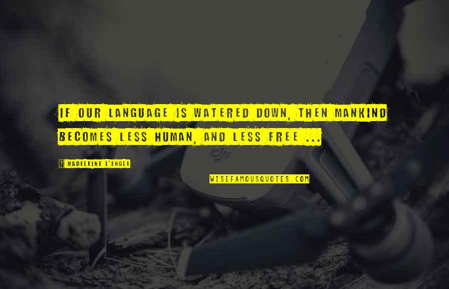 Nikolaou V Quotes By Madeleine L'Engle: If our language is watered down, then mankind