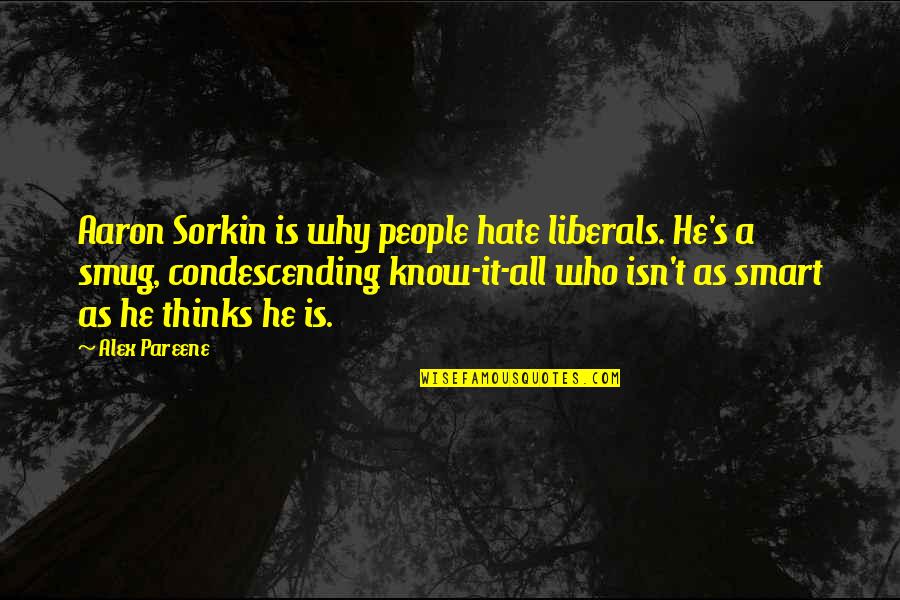 Nikolas Quotes By Alex Pareene: Aaron Sorkin is why people hate liberals. He's