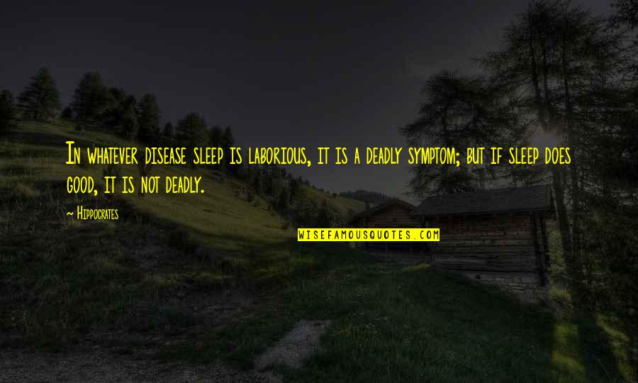 Nikolas Rose Quotes By Hippocrates: In whatever disease sleep is laborious, it is