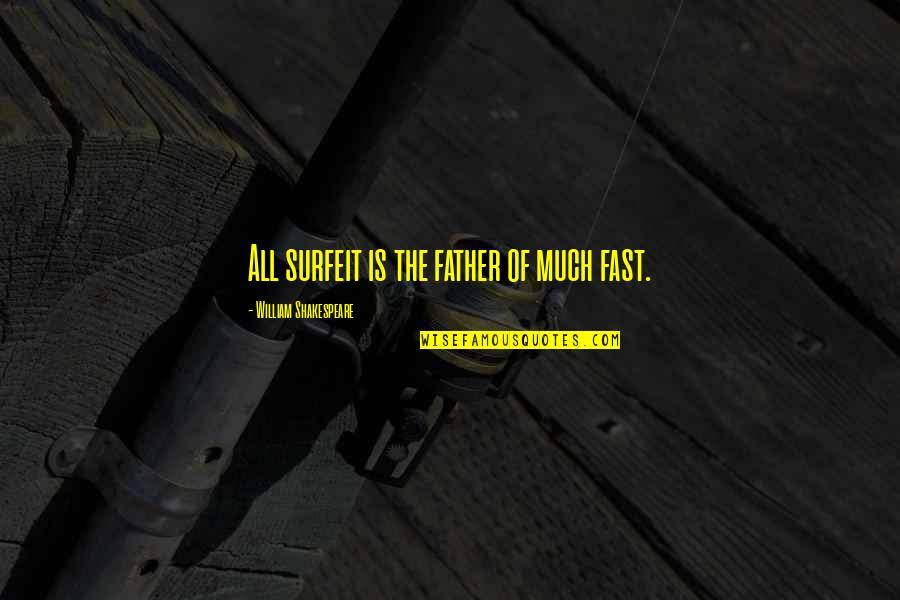 Nikolaussackerl Quotes By William Shakespeare: All surfeit is the father of much fast.