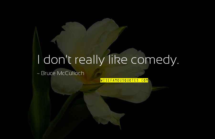 Nikolay Danilevsky Quotes By Bruce McCulloch: I don't really like comedy.