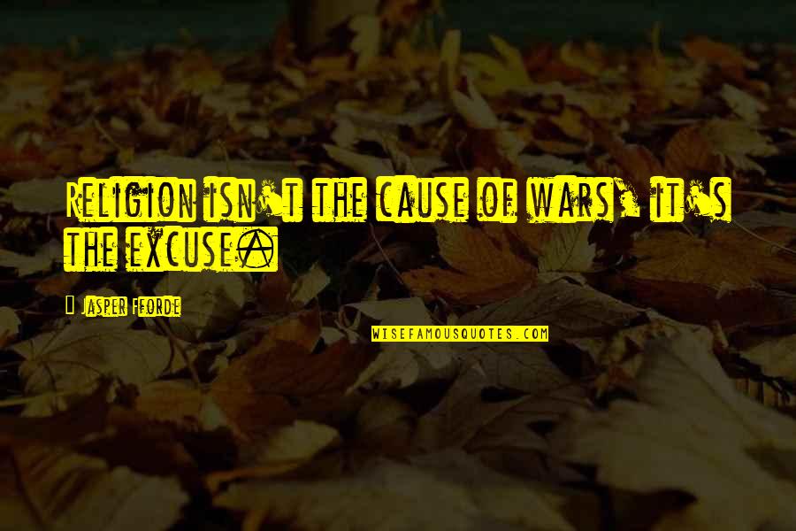 Nikolayevsk Quotes By Jasper Fforde: Religion isn't the cause of wars, it's the