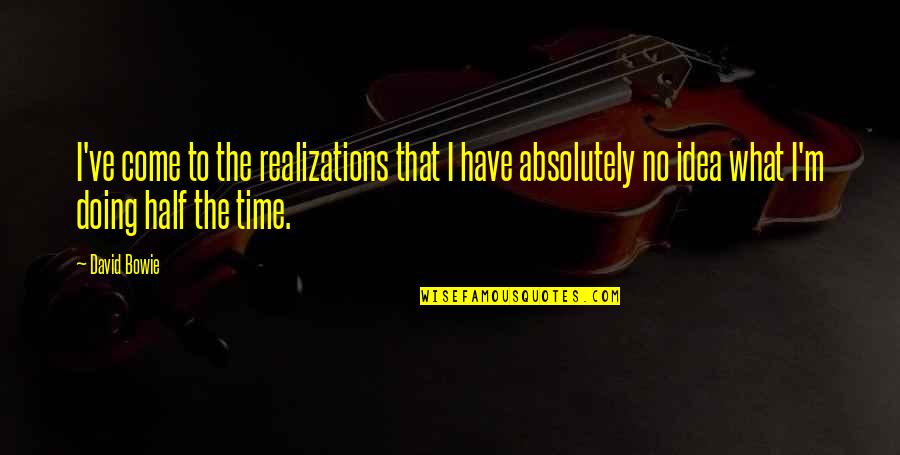 Nikolce Petkoski Quotes By David Bowie: I've come to the realizations that I have