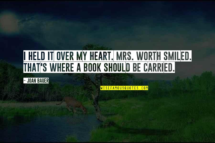 Nikolce Petkovski Quotes By Joan Bauer: I held it over my heart. Mrs. Worth