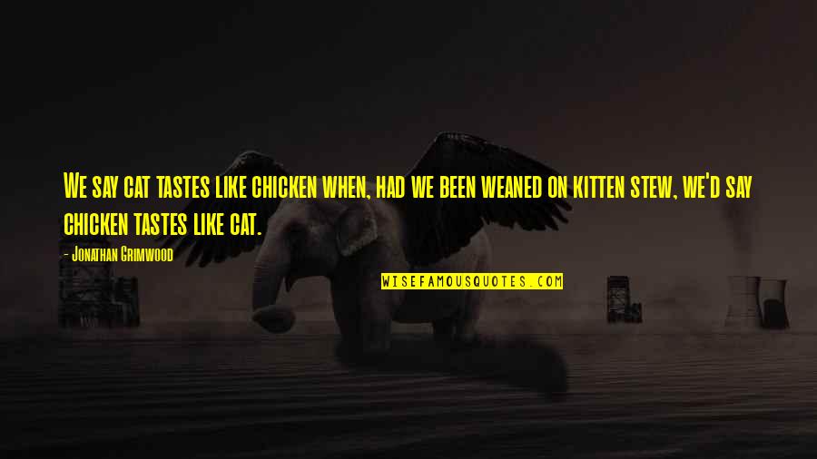 Nikoletta Quotes By Jonathan Grimwood: We say cat tastes like chicken when, had Nikoletta Quotes By Jonathan Grimwood: We say cat tastes like chicken when, had