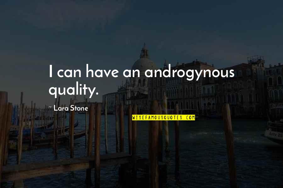 Nikoletta Quotes By Lara Stone: I can have an androgynous quality. Nikoletta Quotes By Lara Stone: I can have an androgynous quality.