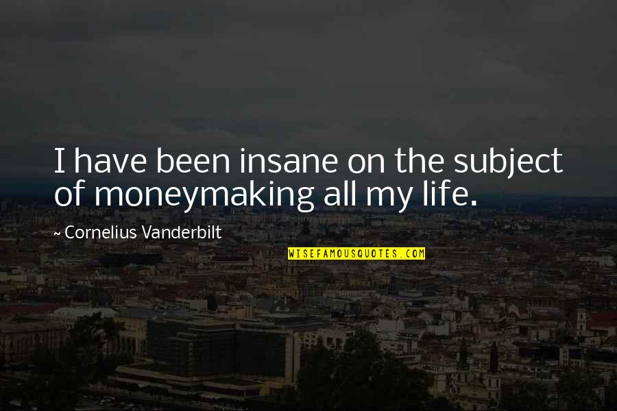 Nikolic Meadows Quotes By Cornelius Vanderbilt: I have been insane on the subject of Nikolic Meadows Quotes By Cornelius Vanderbilt: I have been insane on the subject of