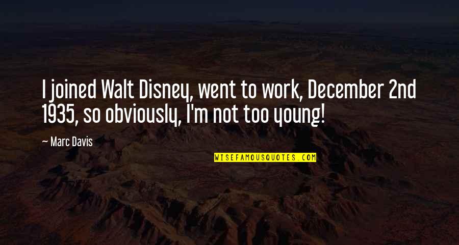 Nikolic Tomislav Quotes By Marc Davis: I joined Walt Disney, went to work, December