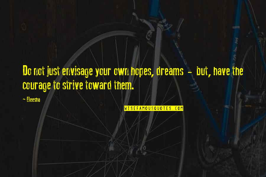 Nikolich Quotes By Eleesha: Do not just envisage your own hopes, dreams Nikolich Quotes By Eleesha: Do not just envisage your own hopes, dreams