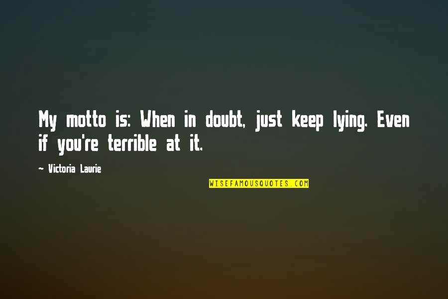 Nikolidakis Group Quotes By Victoria Laurie: My motto is: When in doubt, just keep