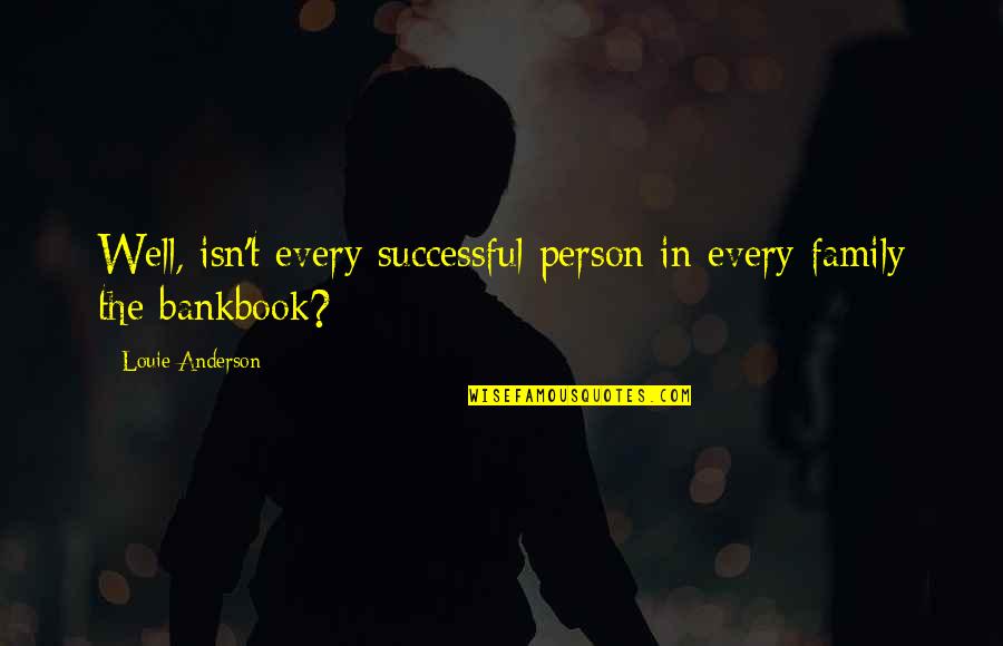 Nikolija Quotes By Louie Anderson: Well, isn't every successful person in every family Nikolija Quotes By Louie Anderson: Well, isn't every successful person in every family
