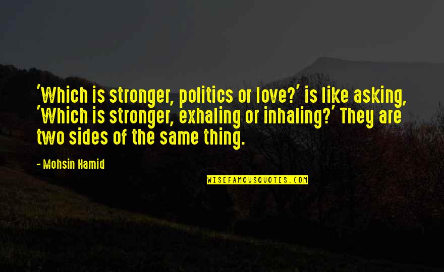 Nikolina Jelisavac Quotes By Mohsin Hamid: 'Which is stronger, politics or love?' is like
