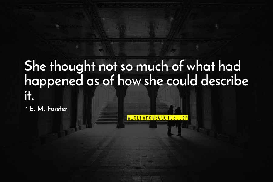 Nikolina Kovac Quotes By E. M. Forster: She thought not so much of what had