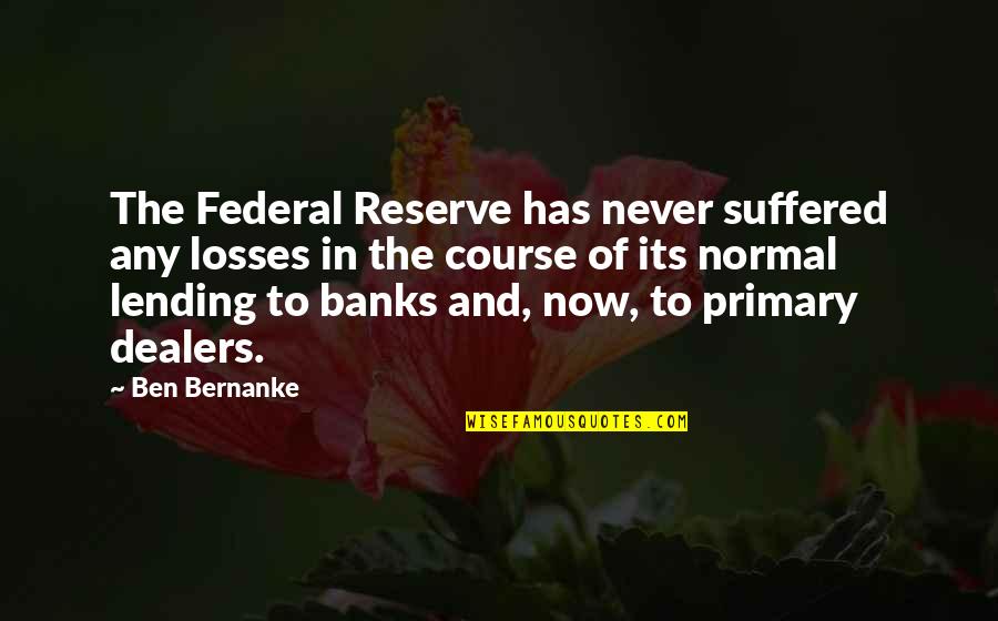Nikolis07 Quotes By Ben Bernanke: The Federal Reserve has never suffered any losses