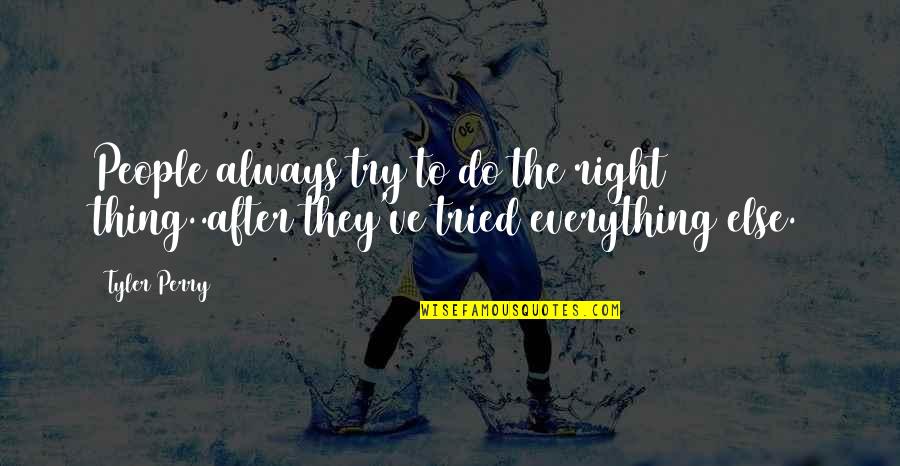 Nikolitsa Grigg Quotes By Tyler Perry: People always try to do the right thing..after