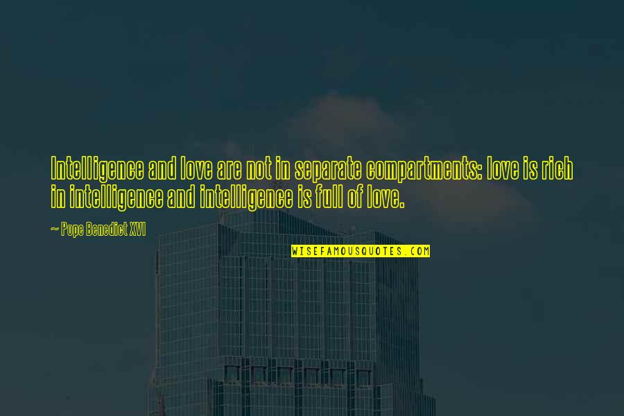Nikolopoulos Bagno Quotes By Pope Benedict XVI: Intelligence and love are not in separate compartments: Nikolopoulos Bagno Quotes By Pope Benedict XVI: Intelligence and love are not in separate compartments: