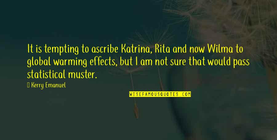 Nikolopoulos Christos Quotes By Kerry Emanuel: It is tempting to ascribe Katrina, Rita and Nikolopoulos Christos Quotes By Kerry Emanuel: It is tempting to ascribe Katrina, Rita and