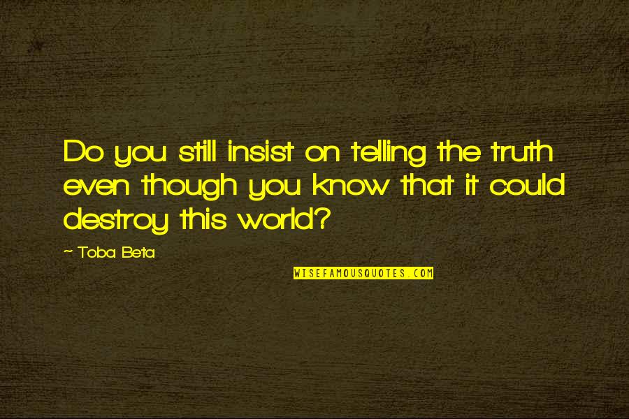Nikolopoulos Dimitrios Quotes By Toba Beta: Do you still insist on telling the truth