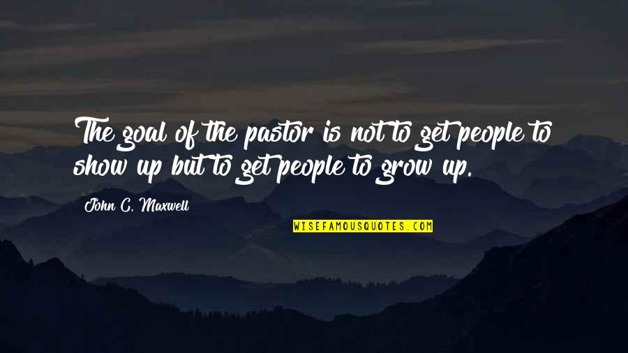 Nikolopoulos Iesl Quotes By John C. Maxwell: The goal of the pastor is not to
