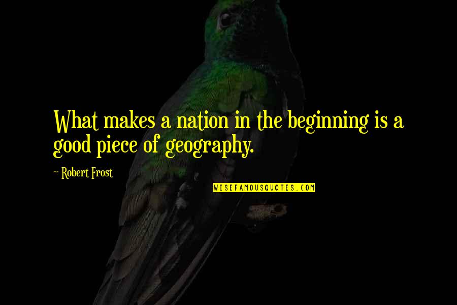 Nikolopoulos Iesl Quotes By Robert Frost: What makes a nation in the beginning is