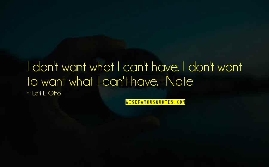 Nikolopoulos Quotes By Lori L. Otto: I don't want what I can't have. I