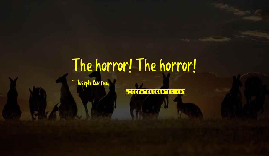 Nikoloz Rachveli Quotes By Joseph Conrad: The horror! The horror! Nikoloz Rachveli Quotes By Joseph Conrad: The horror! The horror!