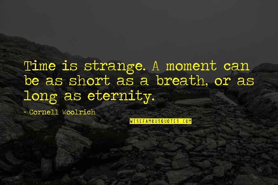 Nikom Kragujevac Quotes By Cornell Woolrich: Time is strange. A moment can be as
