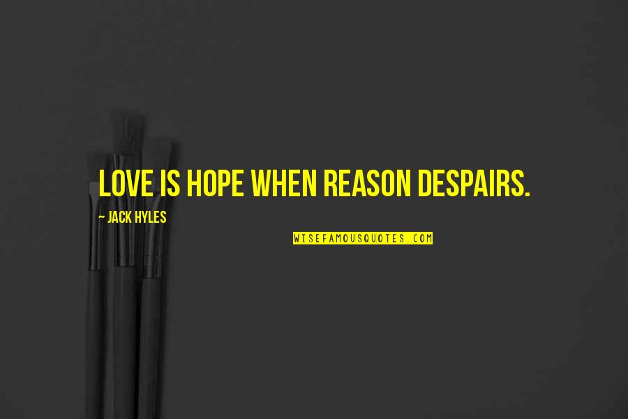 Nikom Nije Quotes By Jack Hyles: Love is hope when reason despairs.