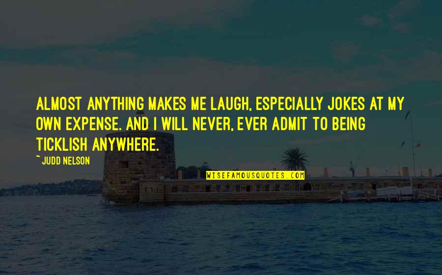 Nikomarow Quotes By Judd Nelson: Almost anything makes me laugh, especially jokes at