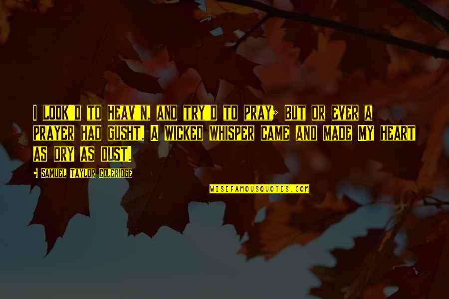 Nikome Ni Quotes By Samuel Taylor Coleridge: I look'd to Heav'n, and try'd to pray; Nikome Ni Quotes By Samuel Taylor Coleridge: I look'd to Heav'n, and try'd to pray;