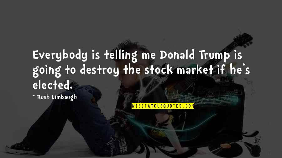 Nikon Dslr Quotes By Rush Limbaugh: Everybody is telling me Donald Trump is going
