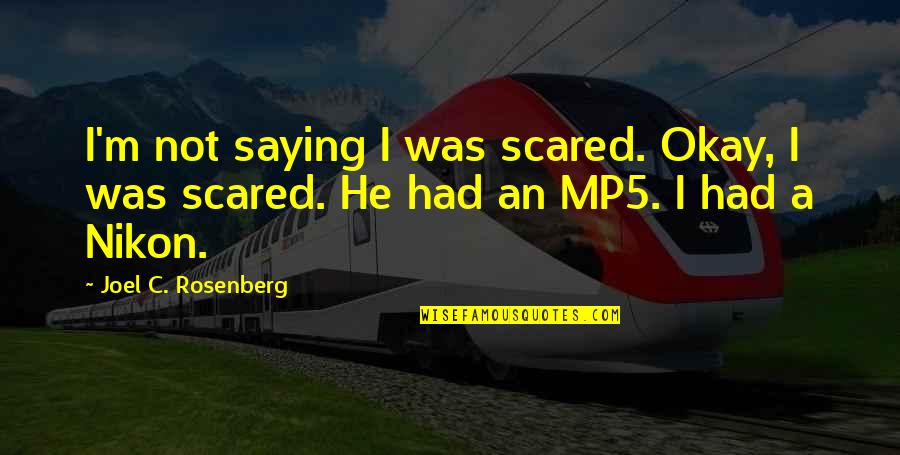 Nikon F Quotes By Joel C. Rosenberg: I'm not saying I was scared. Okay, I Nikon F Quotes By Joel C. Rosenberg: I'm not saying I was scared. Okay, I