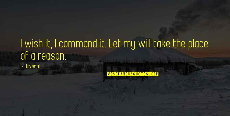 Nikon Quotes And Quotes By Juvenal: I wish it, I command it. Let my