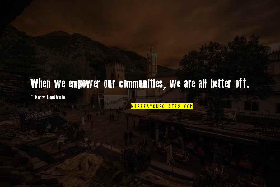 Nikon Vs Canon Quotes By Kerry Bentivolio: When we empower our communities, we are all