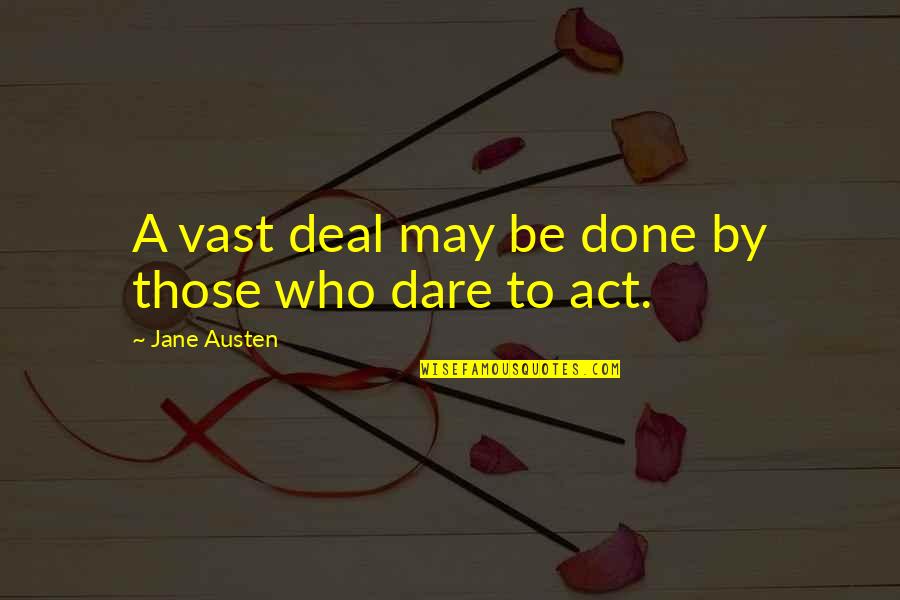 Nikos Engonopoulos Quotes By Jane Austen: A vast deal may be done by those Nikos Engonopoulos Quotes By Jane Austen: A vast deal may be done by those