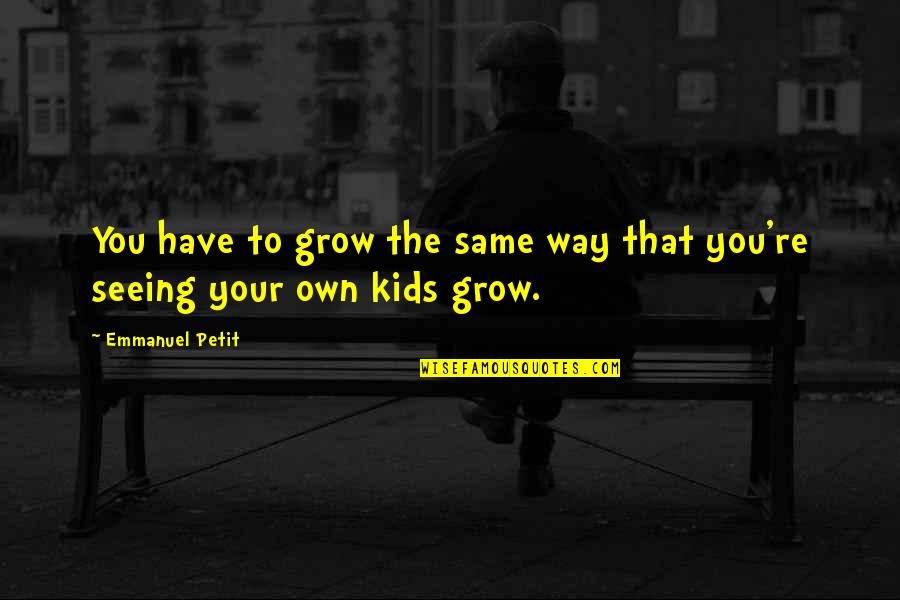 Nikos Gyftakis Quotes By Emmanuel Petit: You have to grow the same way that