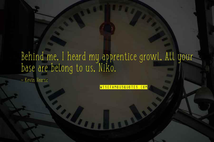 Niko's Quotes By Kevin Hearne: Behind me, I heard my apprentice growl, All