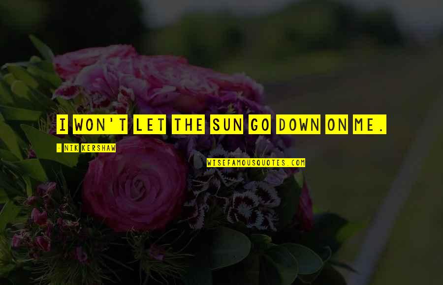 Nik's Quotes By Nik Kershaw: I won't let the sun go down on