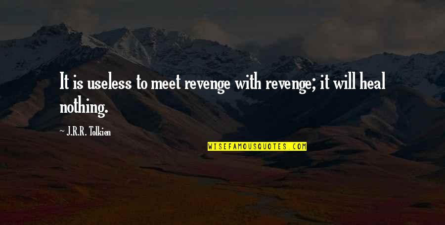 Nikula 6x18 Quotes By J.R.R. Tolkien: It is useless to meet revenge with revenge;