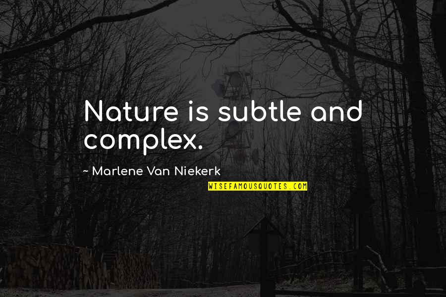 Nikula Monocular Quotes By Marlene Van Niekerk: Nature is subtle and complex. Nikula Monocular Quotes By Marlene Van Niekerk: Nature is subtle and complex.