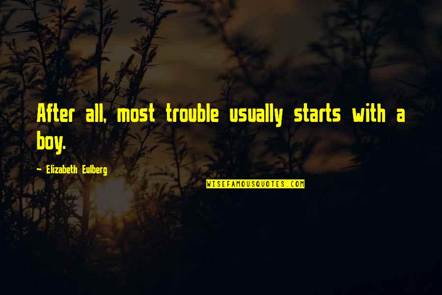 Nikunj Shah Quotes By Elizabeth Eulberg: After all, most trouble usually starts with a Nikunj Shah Quotes By Elizabeth Eulberg: After all, most trouble usually starts with a