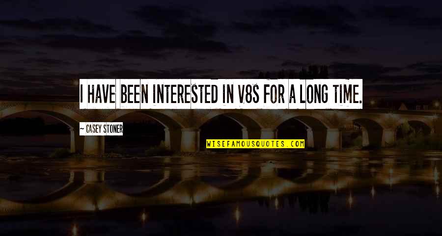 Nikunj Sharma Quotes By Casey Stoner: I have been interested in V8s for a