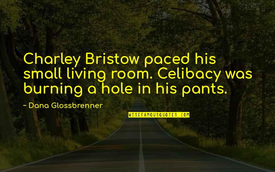 Nikusha Abaiadze Quotes By Dana Glossbrenner: Charley Bristow paced his small living room. Celibacy Nikusha Abaiadze Quotes By Dana Glossbrenner: Charley Bristow paced his small living room. Celibacy