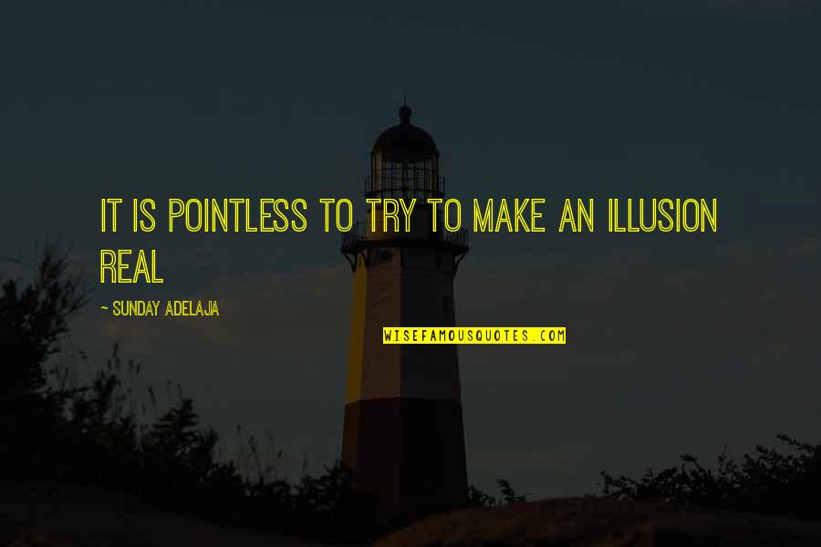 Niladri Lake Quotes By Sunday Adelaja: It is pointless to try to make an Niladri Lake Quotes By Sunday Adelaja: It is pointless to try to make an
