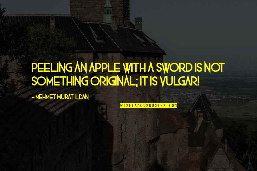 Nilai Moral Quotes By Mehmet Murat Ildan: Peeling an apple with a sword is not