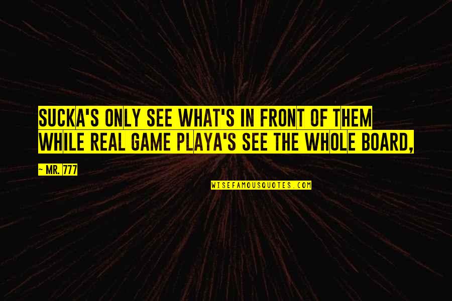 Nilalayuan Quotes By Mr. 777: sucka's only see what's in front of them