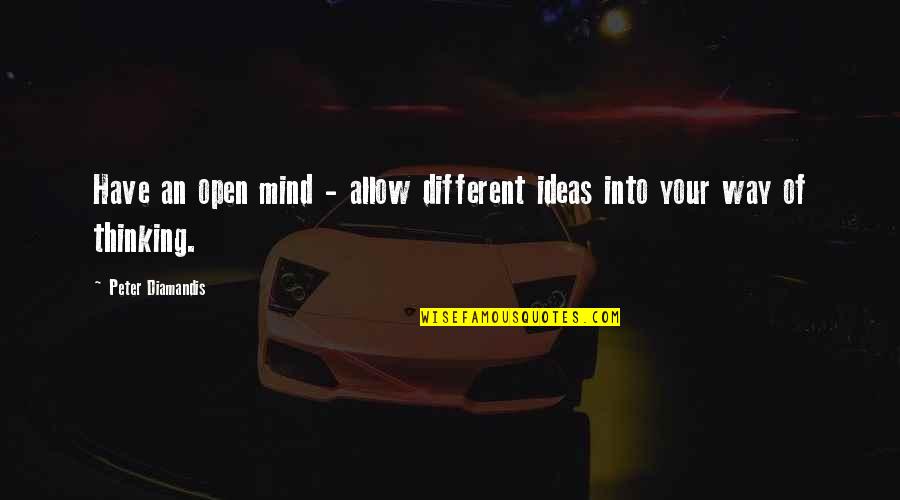 Nilambari Gurav Quotes By Peter Diamandis: Have an open mind - allow different ideas