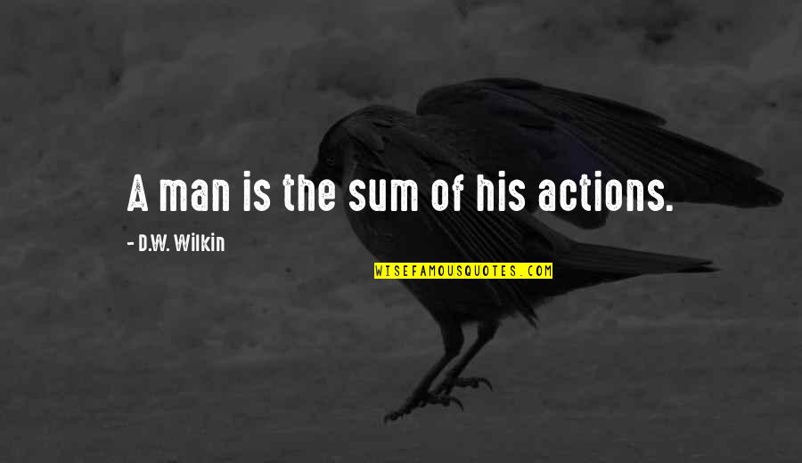 Nilangani Disasekara Quotes By D.W. Wilkin: A man is the sum of his actions. Nilangani Disasekara Quotes By D.W. Wilkin: A man is the sum of his actions.